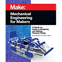 Mechanical Engineering for Makers: A Hands-On Guide to Designing and Making Physical Things